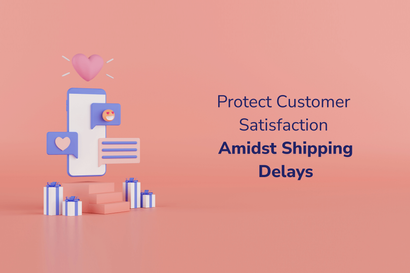 How to Protect Customer Satisfaction During Shipping Delays