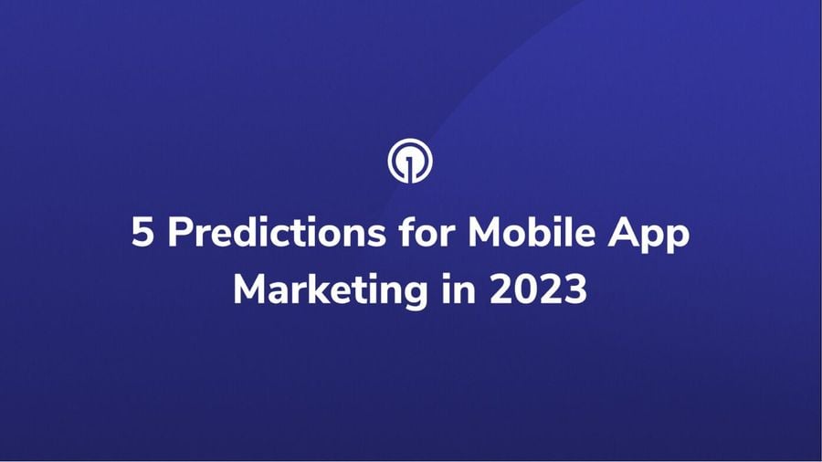 5 Predictions for Mobile App Marketing in 2023